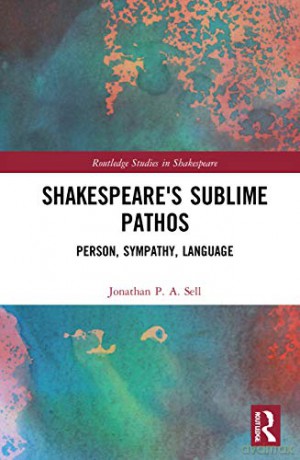 Shakespeare's Sublime Pathos: Person, Au - Jonathan P. A. Sell [KSIĄŻKA]