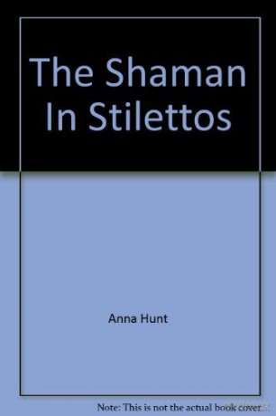 Shaman In Stilettos - Anna Hunt [KSIĄŻKA]