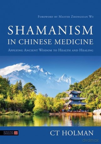 Shamanism In Chinese Medicine - Ct Holman [KSIĄŻKA]