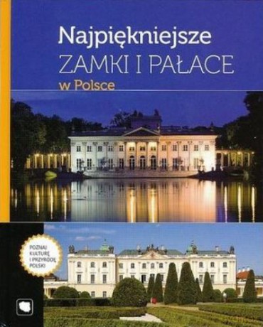 Najpiękniejsze Zamki i Pałace w Polsce [KSIĄŻKA]