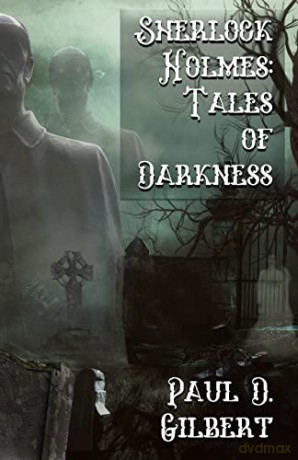 Sherlock Holmes: The Tales Of Darkness - Paul D. Gilbert [KSIĄŻKA]