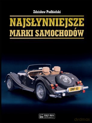 Najsłynniejsze Marki Samochodów - Podbielski Z. [KSIĄŻKA]