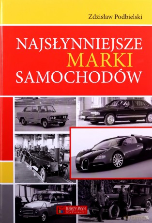 Najsłynniejsze Marki Samochodów - Podbielski Z. [KSIĄŻKA]