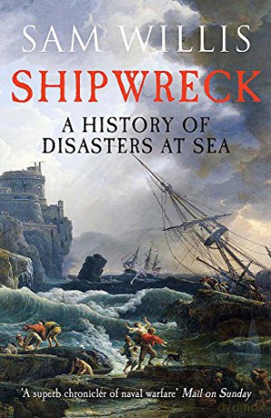 Shipwreck A History Of Disasters At Sea - Sam Willis [KSIĄŻKA]