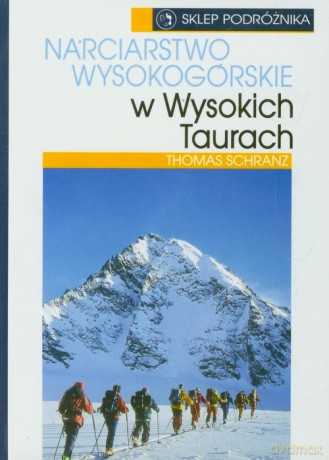 Narciarstwo Wysokogórskie W Wysokich Taurach - Schranz Thomas [KSIĄŻKA]