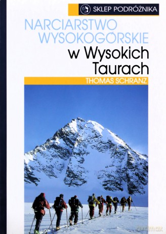 Narciarstwo Wysokogórskie W Wysokich Taurach - Schranz Thomas [KSIĄŻKA]