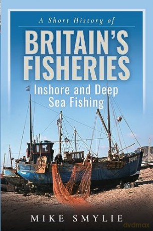 Short History Of Britains Fisheries - Mike Smylie [KSIĄŻKA]