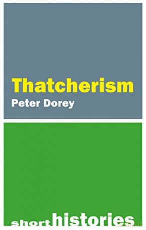 Short History Of Thatcherism - Peter Dorey [KSIĄŻKA]