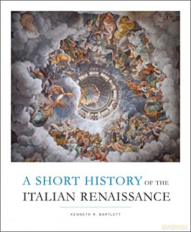 Short History Of The Italian Renaissanc - Kenneth R Bartlett [KSIĄŻKA]