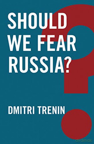 Should We Fear Russia - Dmitri Trenin [KSIĄŻKA]