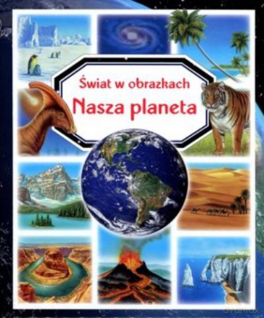 Nasza Planeta. Świat W Obrazkach [KSIĄŻKA]
