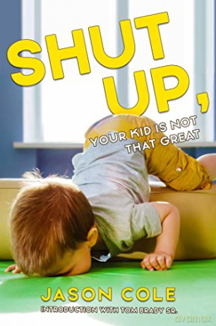 Shut Up Your Kid Isnt That Great - Jason Cole [KSIĄŻKA]