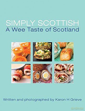 Simply Scottish A Wee Taste Of Scotland - Karon H Grieve [KSIĄŻKA]