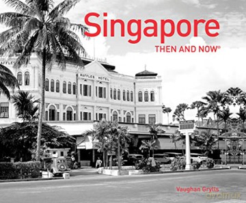 Singapore Then And Now - Vaughan Grylls [KSIĄŻKA]