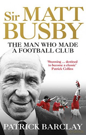 Sir Matt Busby - Patrick Barclay [KSIĄŻKA]