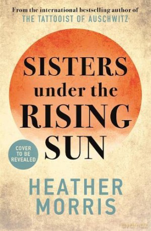 Sisters Under The Rising Sun - Heather Morris [KSIĄŻKA]