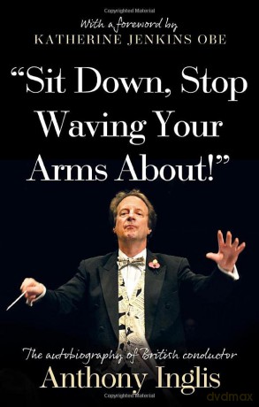 Sit Down Stop Waving Your Arms About - Inglis Anthony [KSIĄŻKA]