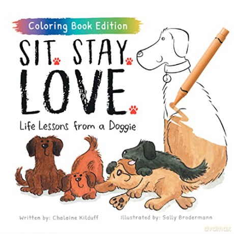 Sit. Stay. Love.: Life Lessons From A Do - Chalaine Kilduff [KSIĄŻKA]