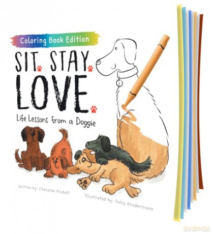 Sit. Stay. Love.: Life Lessons From A Do - Chalaine Kilduff [KSIĄŻKA]
