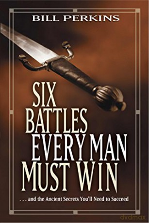 Six Battles Every Man Must Win - Bill Perkins [KSIĄŻKA]