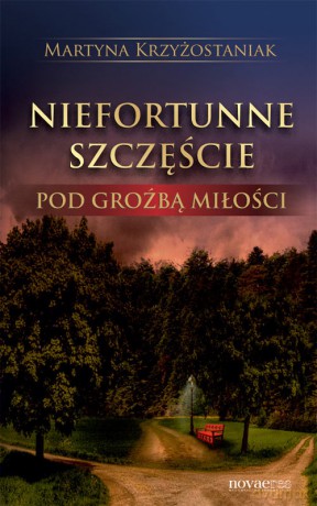 Niefortunne Szczęście Pod Groźbą Miłości - Krzyżostaniak M [KSIĄŻKA]