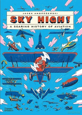 Sky High: A Soaring History Of Aviation - Jacek Ambrozewski [KSIĄŻKA]