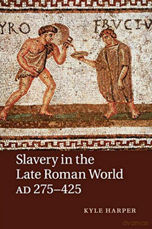 Slavery Late Roman World Ad 275 425 - Harper Kyle [KSIĄŻKA]
