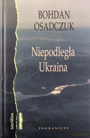 Niepodległa Ukraina - Bohdan Osadczuk [KSIĄŻKA]
