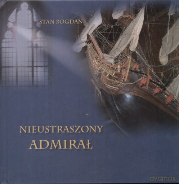 Nieustraszony Admirał - Stan Bogdan [KSIĄŻKA]