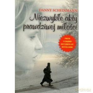 Niezwykłe Akty Prawdziwej Miłości. - Scheinmann D. [KSIĄŻKA]