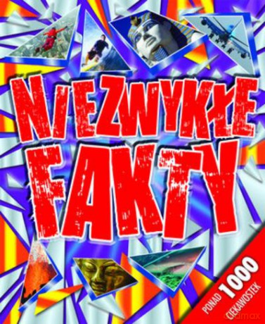 Niezwykłe Fakty. Ponad 1000 Ciekawostek [KSIĄŻKA]