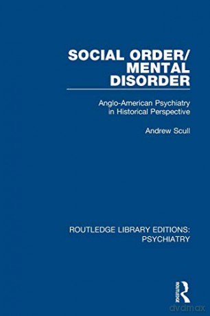 Social Order-Mental Disorder: Anglo-Amer - Andrew Scull [KSIĄŻKA]