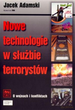 Nowe Technologie W Służbie Terrorystów - Adamski J. [KSIĄŻKA]