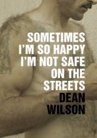 Sometimes Im So Happy Im Not Safe On The - Dean Wilson [KSIĄŻKA]
