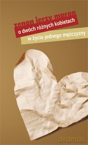 O Dwóch Różnych Kobietach W Życiu Jednego Mężczyzny - Z.J. Maron [KSIĄŻKA]