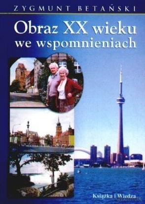 Obraz XX Wieku we Wspomnieniach - Betański Z. [KSIĄŻKA]