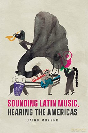 Sounding Latin Music Hearing The America - Jairo Moreno [KSIĄŻKA]