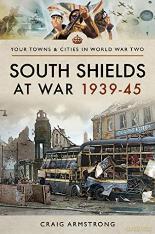 South Shields At War 1939-45 - Craig Armstrong [KSIĄŻKA]