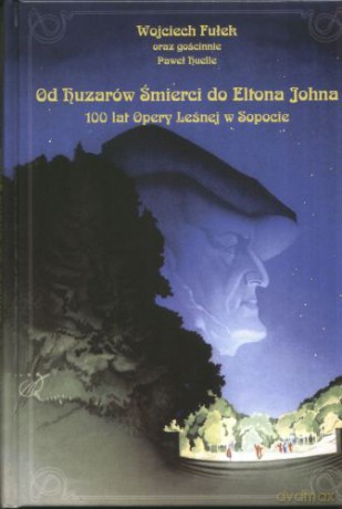 Od Huzarów Śmierci Do Eltona Johna. 100 Lat Opery Leśnej - Fułek Wojciech [KSIĄŻKA]