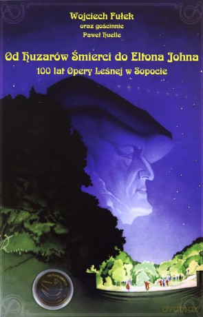 Od Huzarów Śmierci Do Eltona Johna. 100 Lat Opery Leśnej W Sopocie - Fułek Wojciech [KSIĄŻKA]