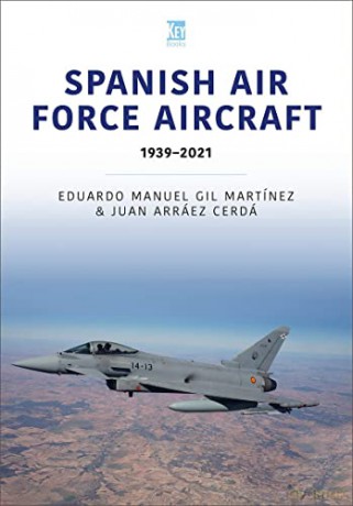 Spanish Air Force Aircraft 1939-2021 - Eduardo Manuel [KSIĄŻKA]