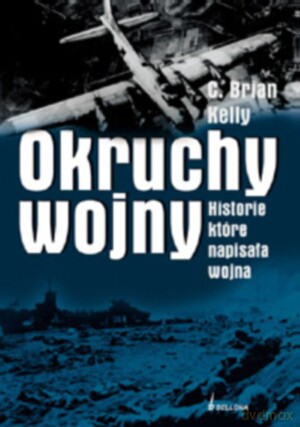 Okruchy Wojny Historie Które Napisała Wojna - Kelly C.B. [KSIĄŻKA]