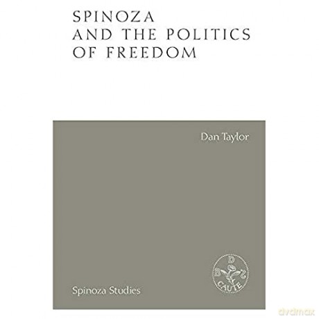 Spinoza And The Politics Of Freedom - Taylor Dan [KSIĄŻKA]