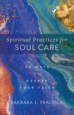 Spiritual Practices For Soul Care - Barbara L. Peacock [KSIĄŻKA]