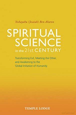 Spiritual Science In The 21st Century - Ben-Aharon Yeshayahu [KSIĄŻKA]