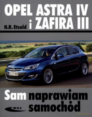 Opel Astra IV i Zafira III. Sam Naprawiam Samochód - Etzold [KSIĄŻKA]