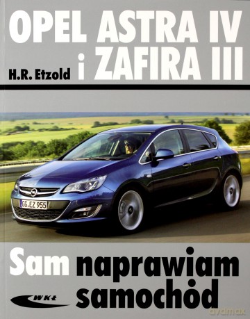 Opel Astra IV i Zafira III. Sam Naprawiam Samochód - Etzold [KSIĄŻKA]