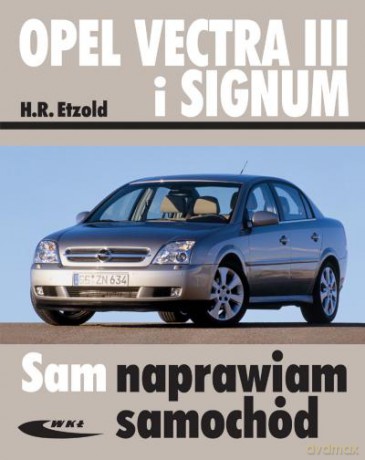 Opel Vectra III I Signum. Sam Naprawiam Samochód - Etzold H. [KSIĄŻKA]