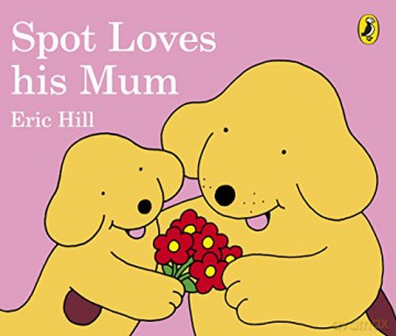 Spot Loves His Mum - Eric Hill [KSIĄŻKA]