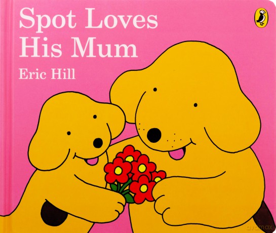 Spot Loves His Mum - Eric Hill [KSIĄŻKA]
